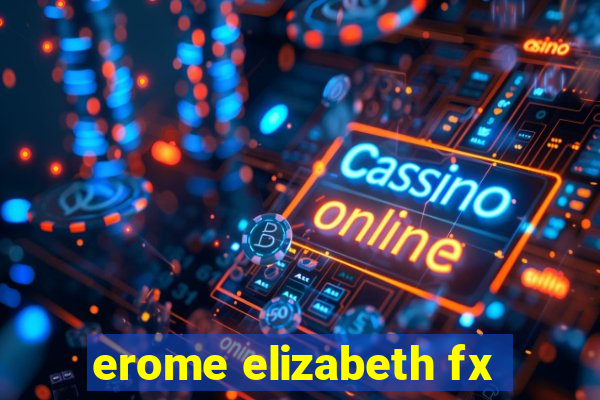 erome elizabeth fx